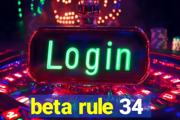 beta rule 34